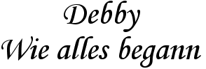 Debby - Wie alles begann